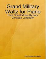 Grand Military Waltz for Piano - Pure Sheet Music By Lars Christian Lundholm