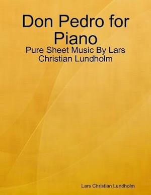 Don Pedro for Piano - Pure Sheet Music By Lars Christian Lundholm