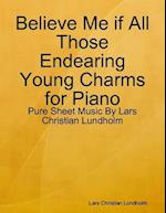 Believe Me if All Those Endearing Young Charms for Piano - Pure Sheet Music By Lars Christian Lundholm