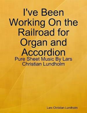 I've Been Working On the Railroad for Organ and Accordion - Pure Sheet Music By Lars Christian Lundholm