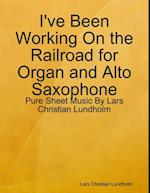 I've Been Working On the Railroad for Organ and Alto Saxophone - Pure Sheet Music By Lars Christian Lundholm