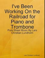 I've Been Working On the Railroad for Piano and Trombone - Pure Sheet Music By Lars Christian Lundholm