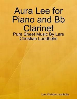 Aura Lee for Piano and Bb Clarinet - Pure Sheet Music By Lars Christian Lundholm