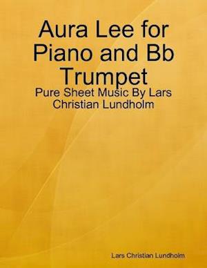 Aura Lee for Piano and Bb Trumpet - Pure Sheet Music By Lars Christian Lundholm