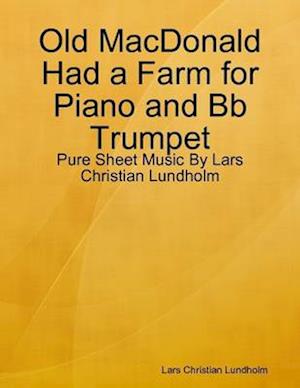 Old MacDonald Had a Farm for Piano and Bb Trumpet - Pure Sheet Music By Lars Christian Lundholm