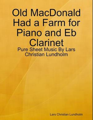 Old MacDonald Had a Farm for Piano and Eb Clarinet - Pure Sheet Music By Lars Christian Lundholm