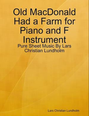 Old MacDonald Had a Farm for Piano and F Instrument - Pure Sheet Music By Lars Christian Lundholm