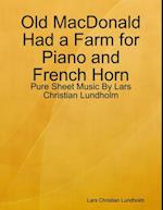 Old MacDonald Had a Farm for Piano and French Horn - Pure Sheet Music By Lars Christian Lundholm