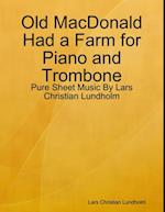 Old MacDonald Had a Farm for Piano and Trombone - Pure Sheet Music By Lars Christian Lundholm