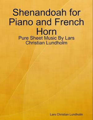 Shenandoah for Piano and French Horn - Pure Sheet Music By Lars Christian Lundholm