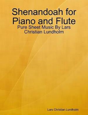 Shenandoah for Piano and Flute - Pure Sheet Music By Lars Christian Lundholm