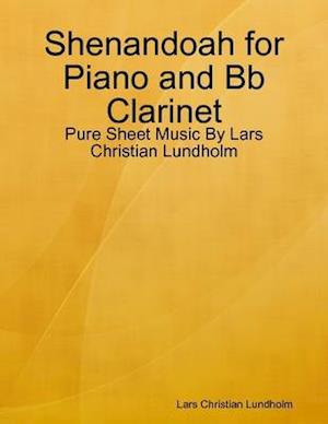 Shenandoah for Piano and Bb Clarinet - Pure Sheet Music By Lars Christian Lundholm