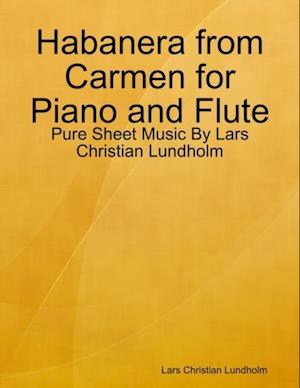 Habanera from Carmen for Piano and Flute - Pure Sheet Music By Lars Christian Lundholm