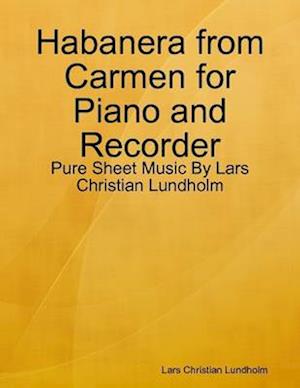 Habanera from Carmen for Piano and Recorder - Pure Sheet Music By Lars Christian Lundholm