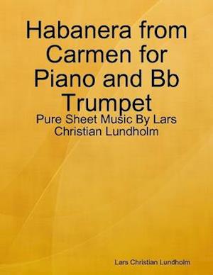 Habanera from Carmen for Piano and Bb Trumpet - Pure Sheet Music By Lars Christian Lundholm