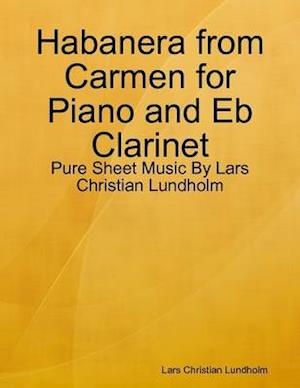 Habanera from Carmen for Piano and Eb Clarinet - Pure Sheet Music By Lars Christian Lundholm