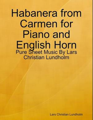 Habanera from Carmen for Piano and English Horn - Pure Sheet Music By Lars Christian Lundholm