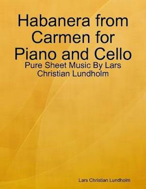 Habanera from Carmen for Piano and Cello - Pure Sheet Music By Lars Christian Lundholm