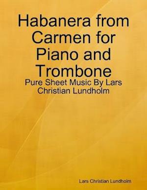 Habanera from Carmen for Piano and Trombone - Pure Sheet Music By Lars Christian Lundholm