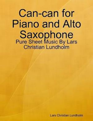 Can-can for Piano and Alto Saxophone - Pure Sheet Music By Lars Christian Lundholm