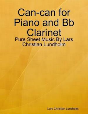 Can-can for Piano and Bb Clarinet - Pure Sheet Music By Lars Christian Lundholm