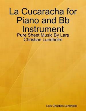 La Cucaracha for Piano and Bb Instrument - Pure Sheet Music By Lars Christian Lundholm