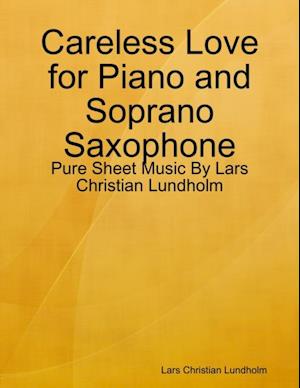 Careless Love for Piano and Soprano Saxophone - Pure Sheet Music By Lars Christian Lundholm