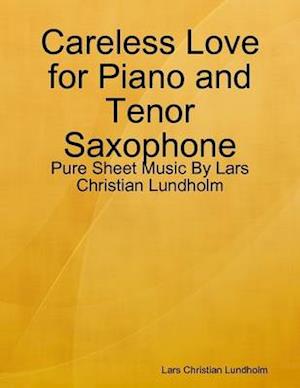 Careless Love for Piano and Tenor Saxophone - Pure Sheet Music By Lars Christian Lundholm