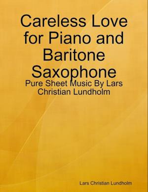 Careless Love for Piano and Baritone Saxophone - Pure Sheet Music By Lars Christian Lundholm