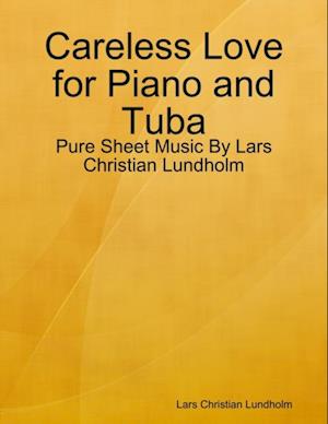 Careless Love for Piano and Tuba - Pure Sheet Music By Lars Christian Lundholm