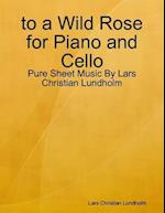 to a Wild Rose for Piano and Cello - Pure Sheet Music By Lars Christian Lundholm