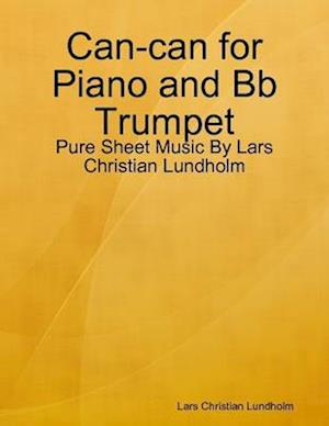 Can-can for Piano and Bb Trumpet - Pure Sheet Music By Lars Christian Lundholm