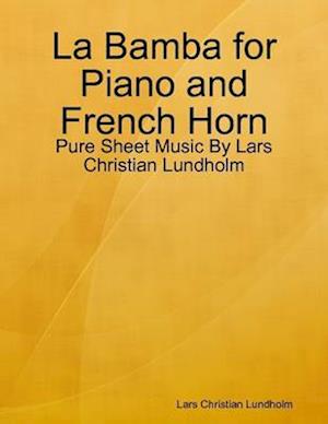 La Bamba for Piano and French Horn - Pure Sheet Music By Lars Christian Lundholm