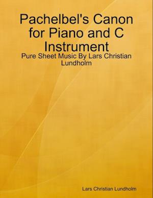 Pachelbel's Canon for Piano and C Instrument - Pure Sheet Music By Lars Christian Lundholm