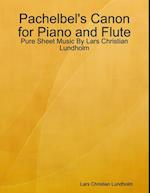 Pachelbel's Canon for Piano and Flute - Pure Sheet Music By Lars Christian Lundholm