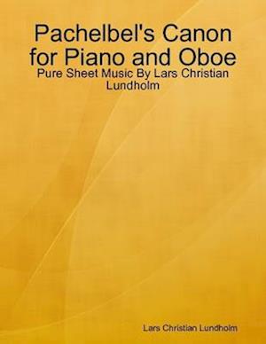 Pachelbel's Canon for Piano and Oboe - Pure Sheet Music By Lars Christian Lundholm