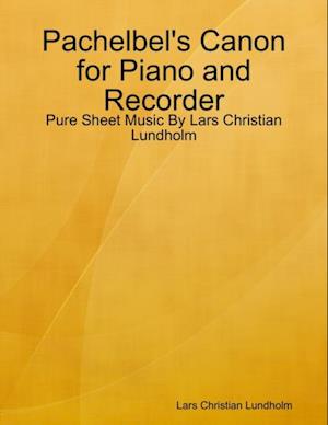 Pachelbel's Canon for Piano and Recorder - Pure Sheet Music By Lars Christian Lundholm