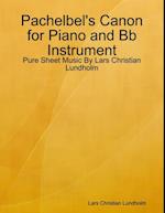 Pachelbel's Canon for Piano and Bb Instrument - Pure Sheet Music By Lars Christian Lundholm