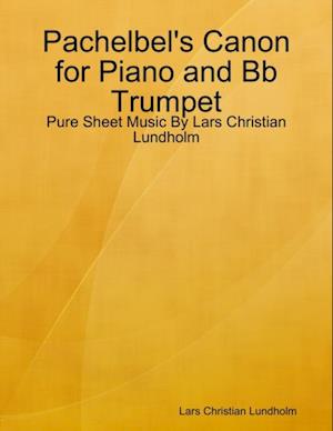 Pachelbel's Canon for Piano and Bb Trumpet - Pure Sheet Music By Lars Christian Lundholm