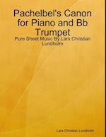 Pachelbel's Canon for Piano and Bb Trumpet - Pure Sheet Music By Lars Christian Lundholm