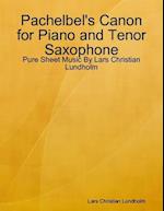 Pachelbel's Canon for Piano and Tenor Saxophone - Pure Sheet Music By Lars Christian Lundholm