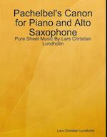 Pachelbel's Canon for Piano and Alto Saxophone - Pure Sheet Music By Lars Christian Lundholm