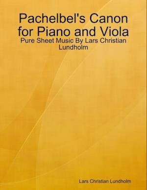 Pachelbel's Canon for Piano and Viola - Pure Sheet Music By Lars Christian Lundholm