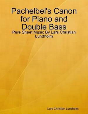 Pachelbel's Canon for Piano and Double Bass - Pure Sheet Music By Lars Christian Lundholm