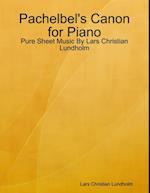 Pachelbel's Canon for Piano - Pure Sheet Music By Lars Christian Lundholm