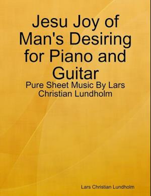 Jesu Joy of Man's Desiring for Piano and Guitar - Pure Sheet Music By Lars Christian Lundholm