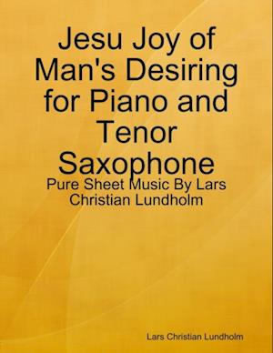 Jesu Joy of Man's Desiring for Piano and Tenor Saxophone - Pure Sheet Music By Lars Christian Lundholm