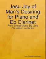 Jesu Joy of Man's Desiring for Piano and Eb Clarinet - Pure Sheet Music By Lars Christian Lundholm