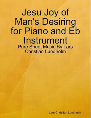 Jesu Joy of Man's Desiring for Piano and Eb Instrument - Pure Sheet Music By Lars Christian Lundholm