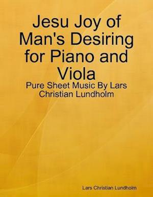 Jesu Joy of Man's Desiring for Piano and Viola - Pure Sheet Music By Lars Christian Lundholm